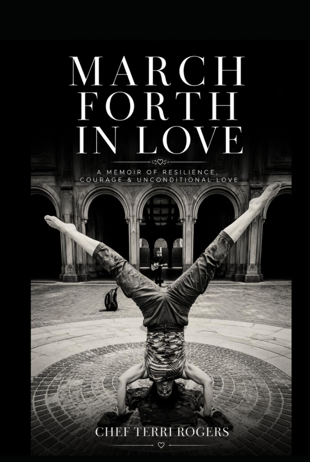 March Forth In Love: A memoir of ambition, survival, and the courage to keep marching forth.