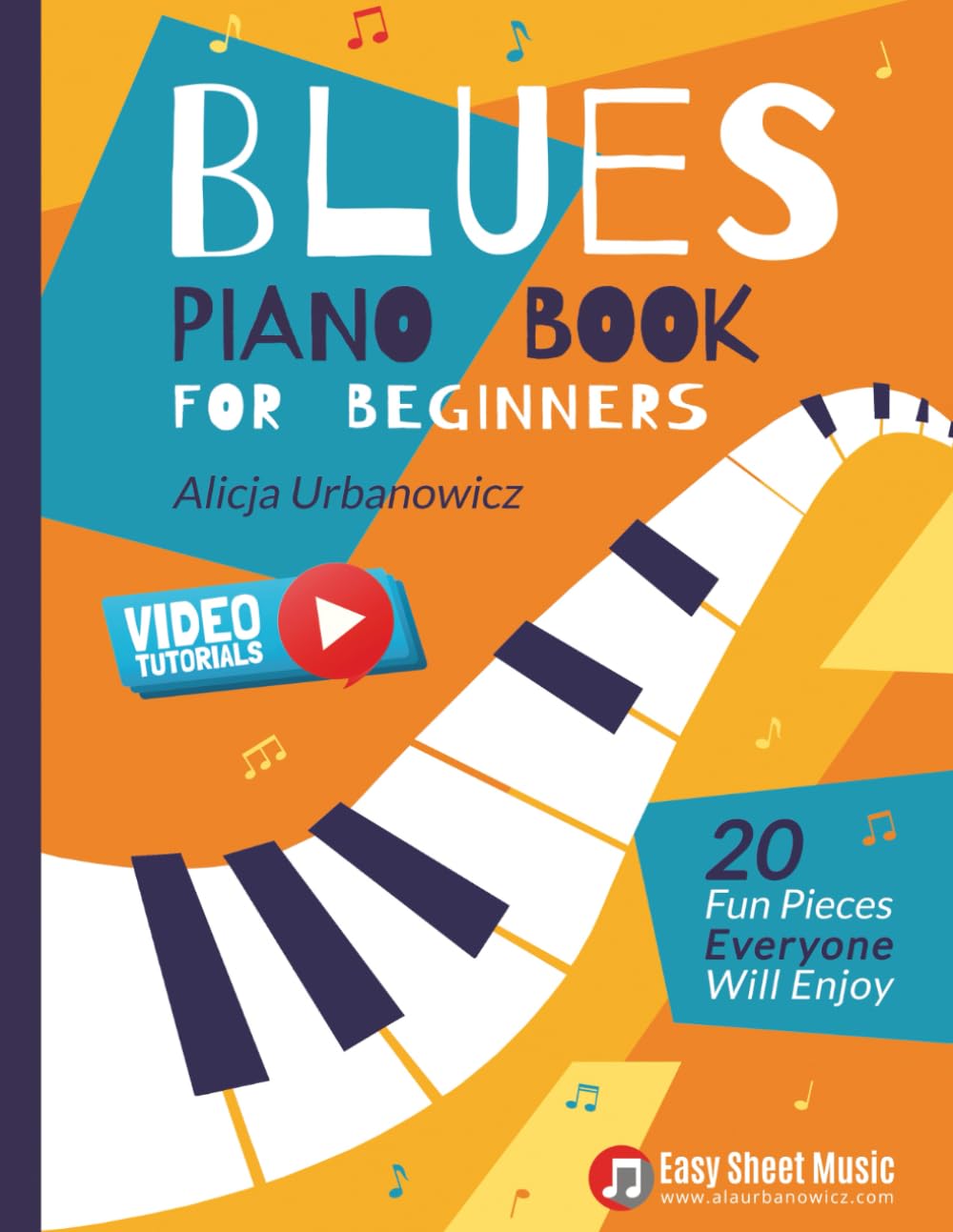 Blues Piano Book for Beginners: 20 Fun Pieces Everyone Will Enjoy I Easy Sheet Music I Video Tutorials (Easy Blues & Boogie Piano Series)