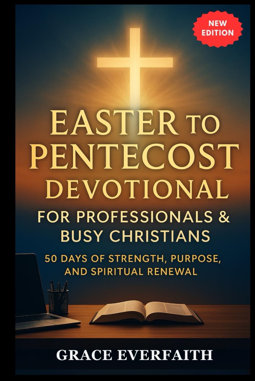 EASTER TO PENTECOST DEVOTIONAL FOR PROFESSIONALS & BUSY CHRISTIANS: 50 Days of Strength, Purpose, and Spiritual Renewal