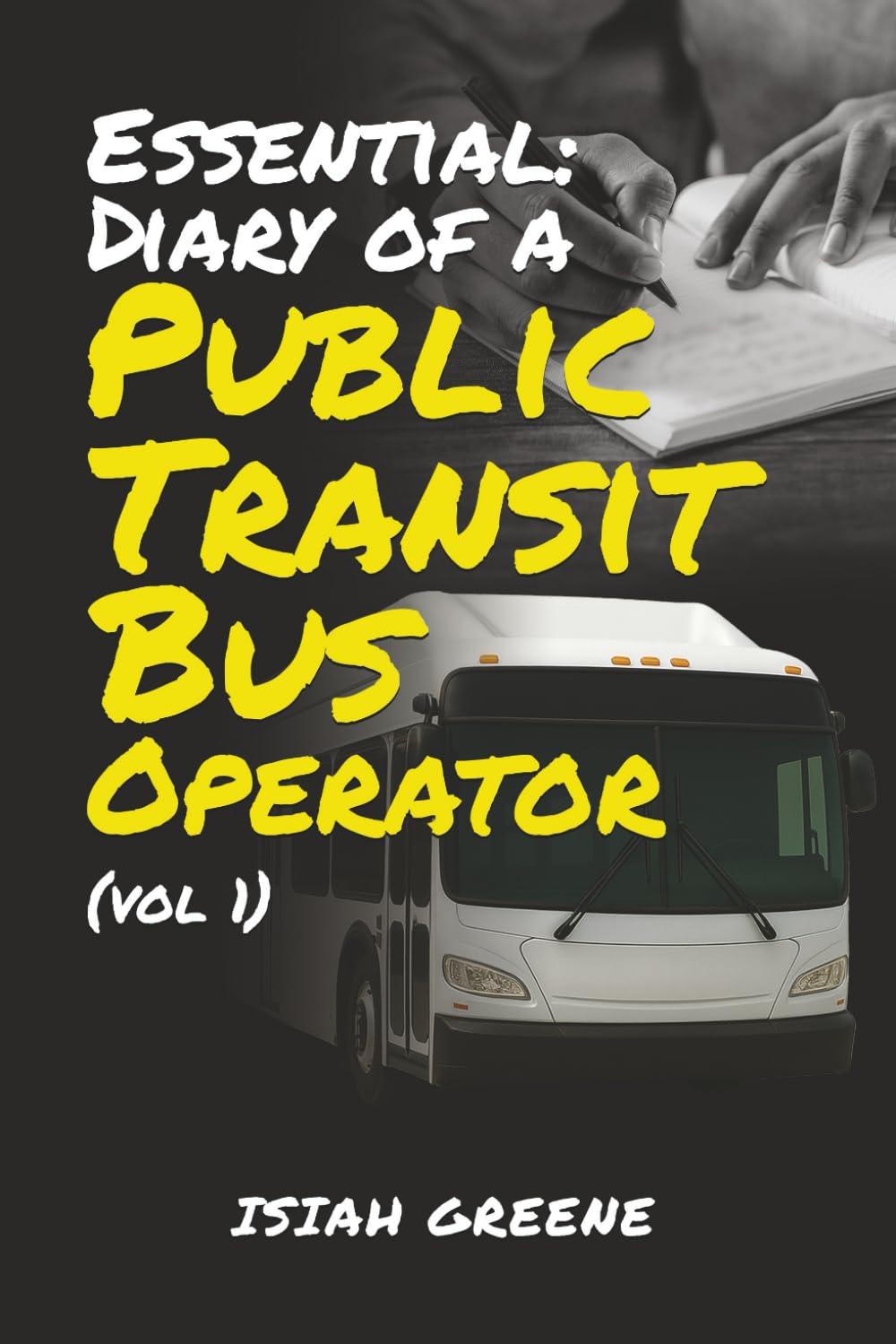 Essential: Diary of a Public Transit Bus Operator - Volume 1