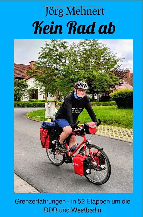 Kein Rad ab: Grenzerfahrungen - in 52 Etappen um die DDR und Westberlin