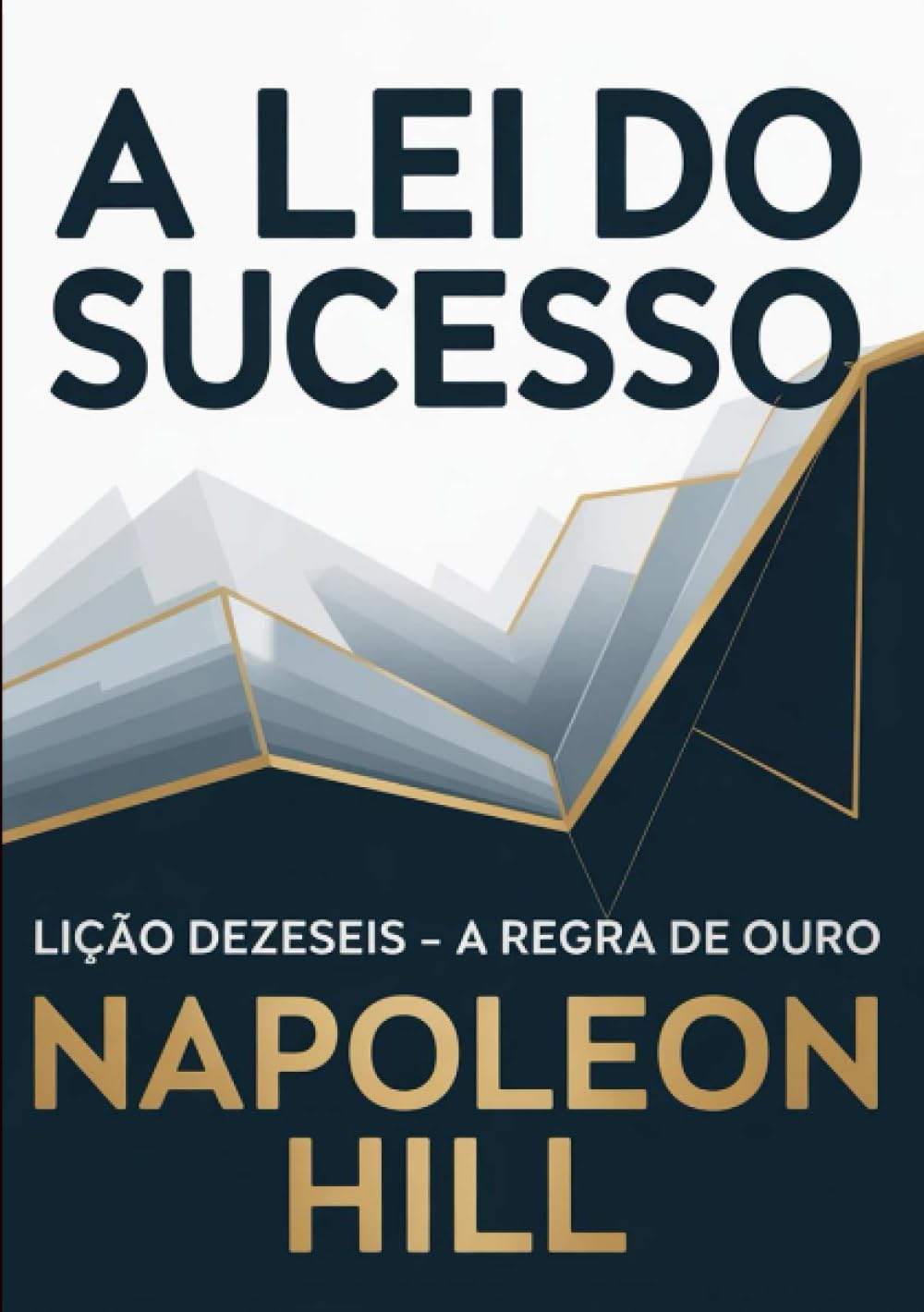 A LEI DO SUCESSO Lição Dezesseis - A REGRA DE OURO (traduzido)