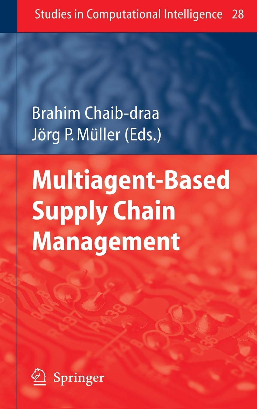 Multiagent based Supply Chain Management: 28 (Studies in Computational Intelligence, 28)