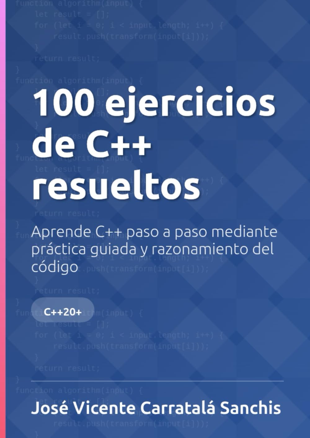 100 ejercicios de C++ resueltos: Aprende C++ paso a paso mediante práctica guiada y razonamiento del código