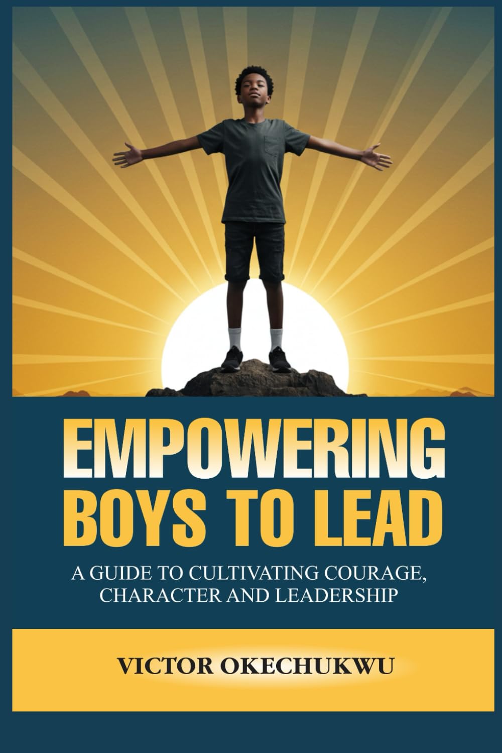 Empowering Boys to Lead: A Guide to Cultivating Courage, Character and Leadership: 2 (Raising Exceptional Boys Series)