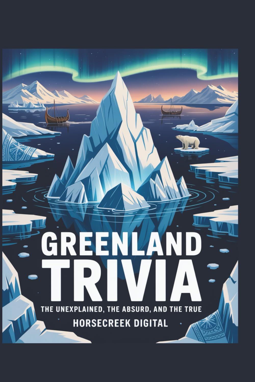 Greenland Trivia: The Unexplained, the Absurd, and the True: 1,000 Fascinating Questions on Arctic History, Inuit Culture, Climate Change, Vikings, Wildlife, and Modern Life
