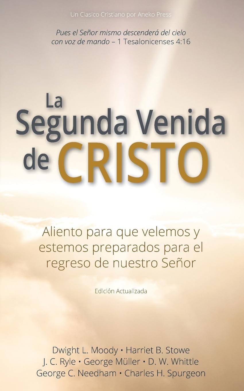 Aneko Press La Segunda Venida De Cristo: Aliento Para Que Velemos Y Estemos Preparados Para El Regreso De Nuestro Señor [Actualizada Y Anotada]