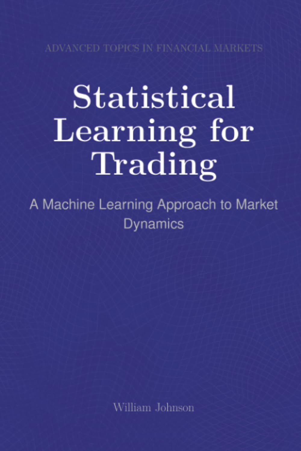 Statistical Learning for Trading: A Machine Learning Approach to Market Dynamics