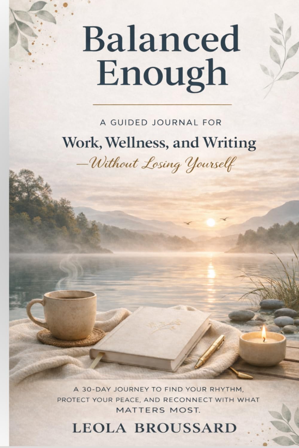 Balanced Enough: A Guided Journal for Work, Wellness, and Writing—Without Losing Yourself
