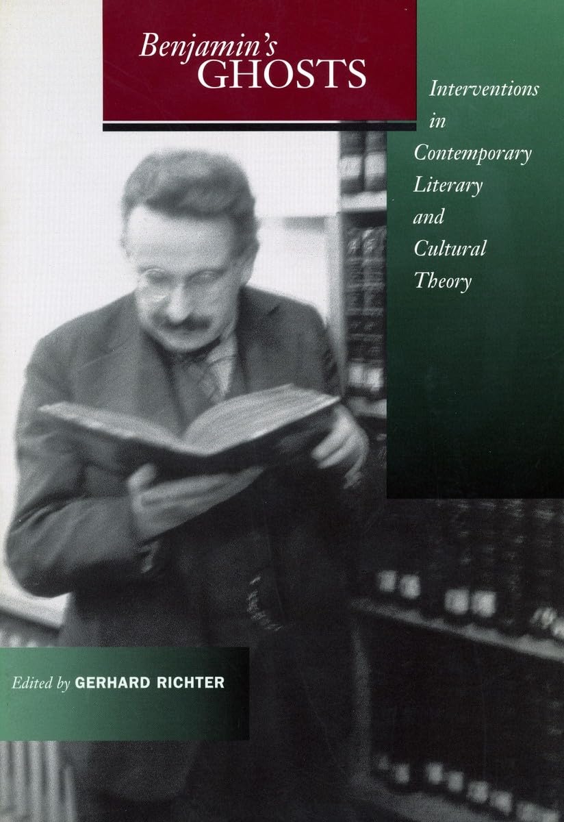 Benjamin’s Ghosts: Interventions in Contemporary Literary and Cultural Theory