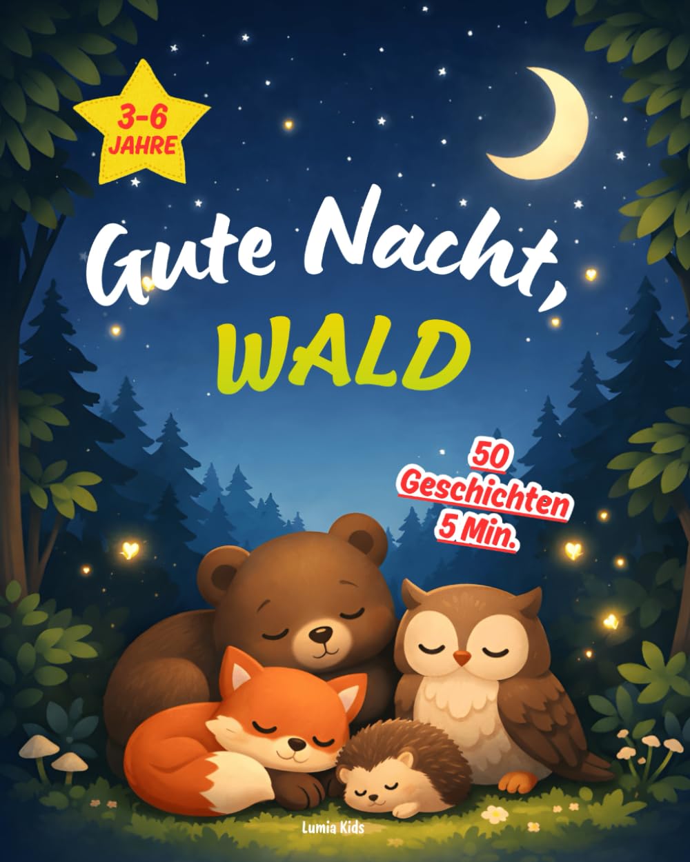 Gute Nacht, Wald – 50 Geschichten in 5 Minuten: Beruhigende Gute-Nacht-Geschichten für Kinder von 3–6 Jahren – zum Vorlesen und ersten Selberlesen: 1
