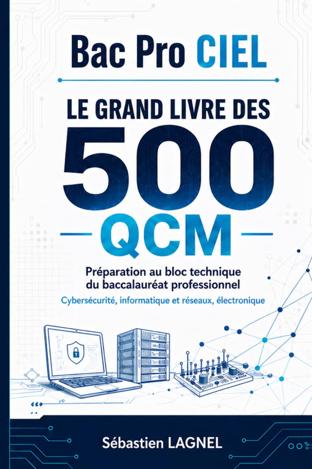 Bac Pro CIEL - Le Grand Livre des 500 QCM