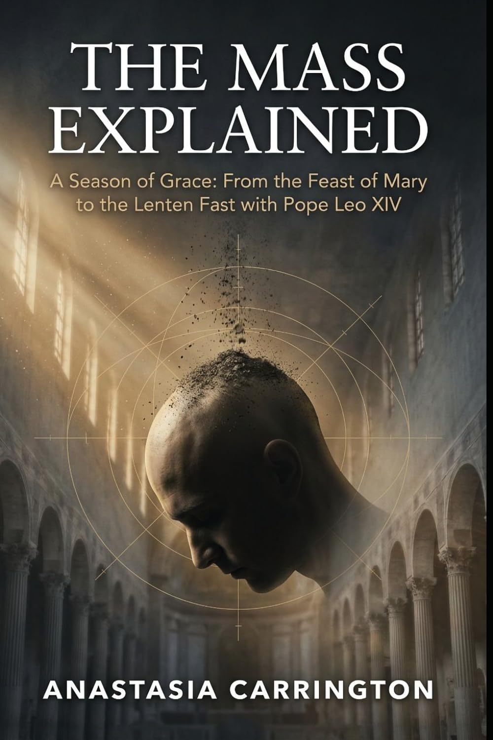 The Mass Explained: A Season of Grace: From the Feast of Mary to the Lenten Fast with Pope Leo XIV