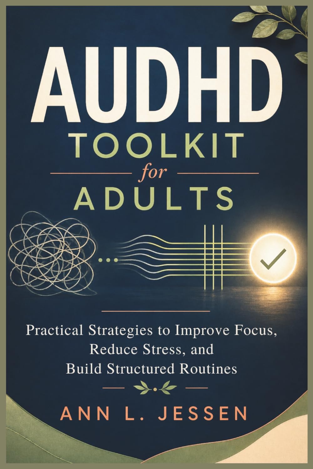 AuDHD Toolkit for Adults: Practical Strategies to Improve Focus, Reduce Stress, and Build Structured Routines