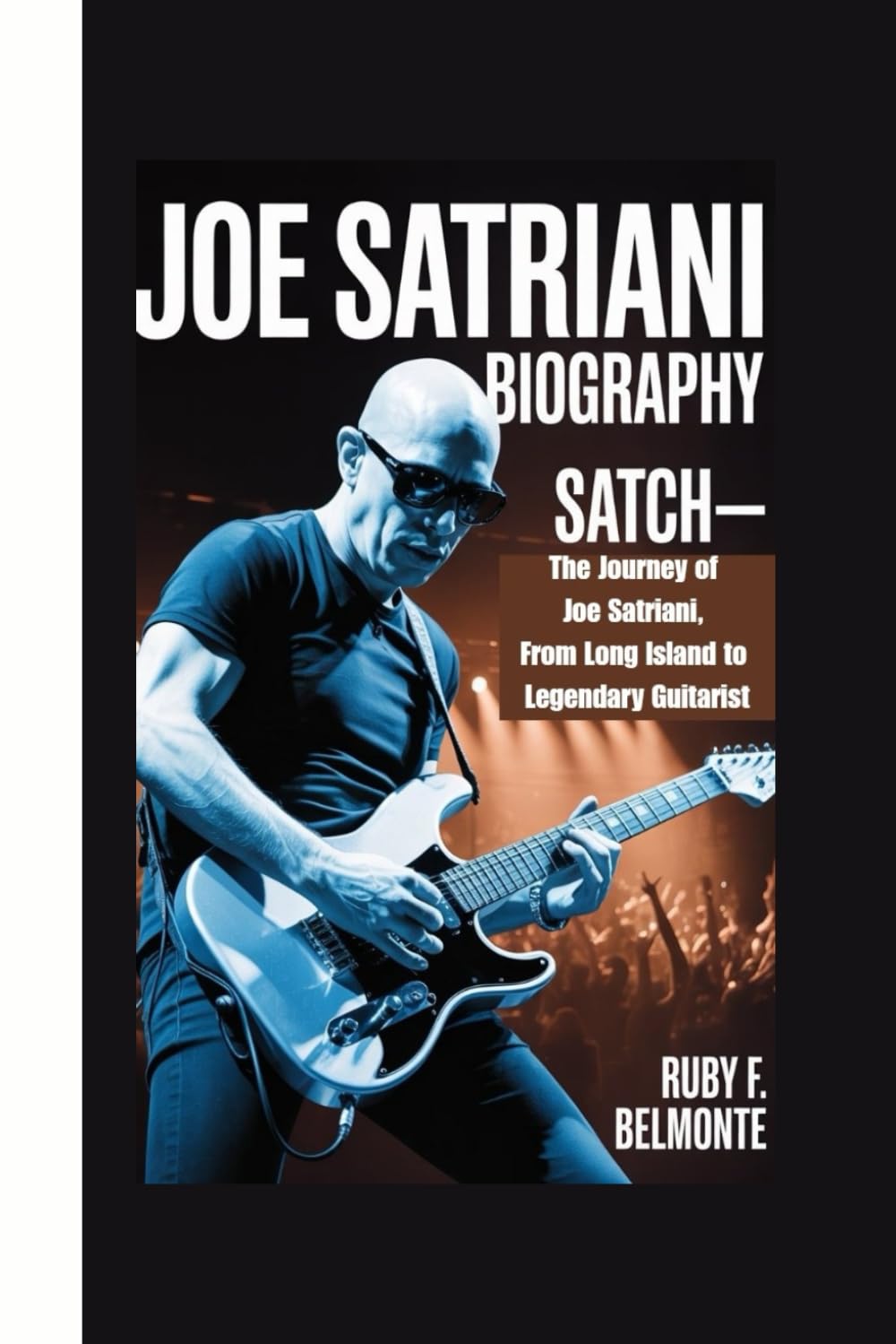 JOE SATRIANI BIOGRAPHY: Satch— The Journey of Joe Satriani, From Long Island to Legendary Guitarist