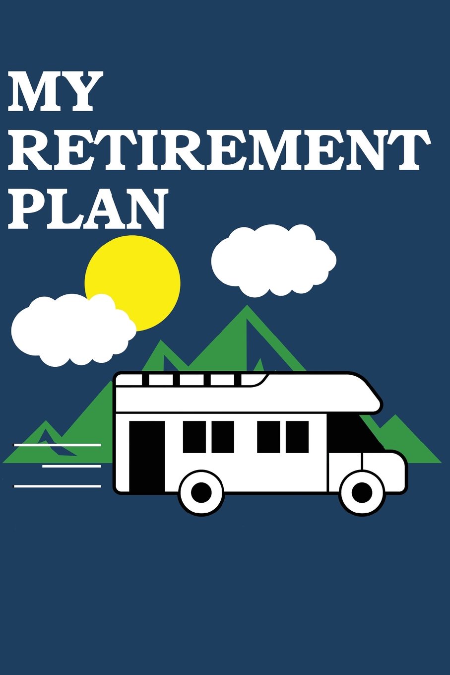 My Retirement Plan: RV Camper Notebook / Journal / 110 Lined Pages