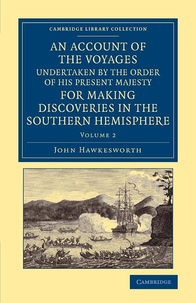 An Account of the Voyages Undertaken by the Order of His Present Majesty for Making Discoveries in the Southern Hemisphere: Volume 2 (Cambridge Library Collection - Maritime Exploration)