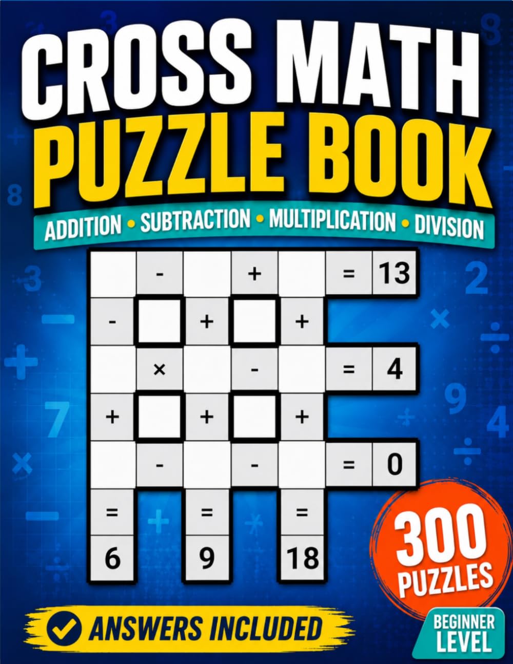 Cross Math Puzzle Book: Beginner Level Arithmetic Challenges with Addition Subtraction Multiplication Division and Answers for Ages 8 and Up (Math Crossword Workbooks)