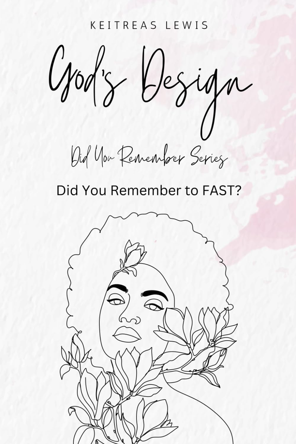 God's Design: Did You Remember Series: Did You Remember to FAST?
