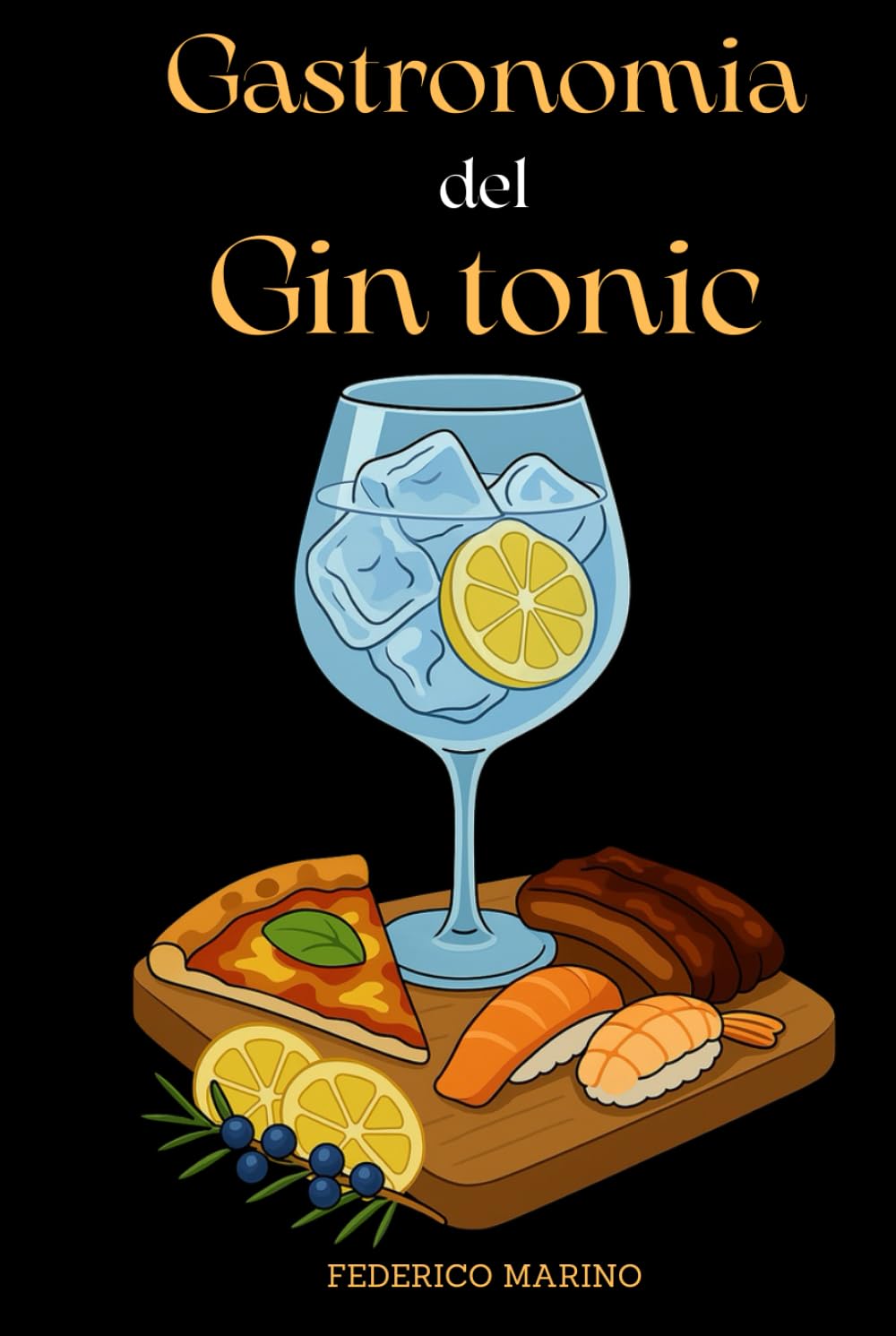 Gastronomia del Gin Tonic: Integra il Gin nella Cucina Quotidiana, Apprendi Tecniche Innovative, Abbina i Piatti Preferiti