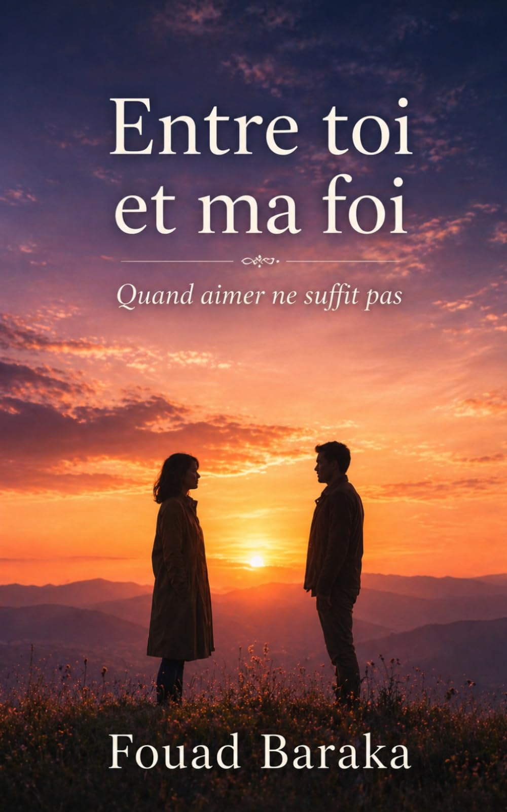 Entre toi et ma foi: Quand aimer ne suffit pas