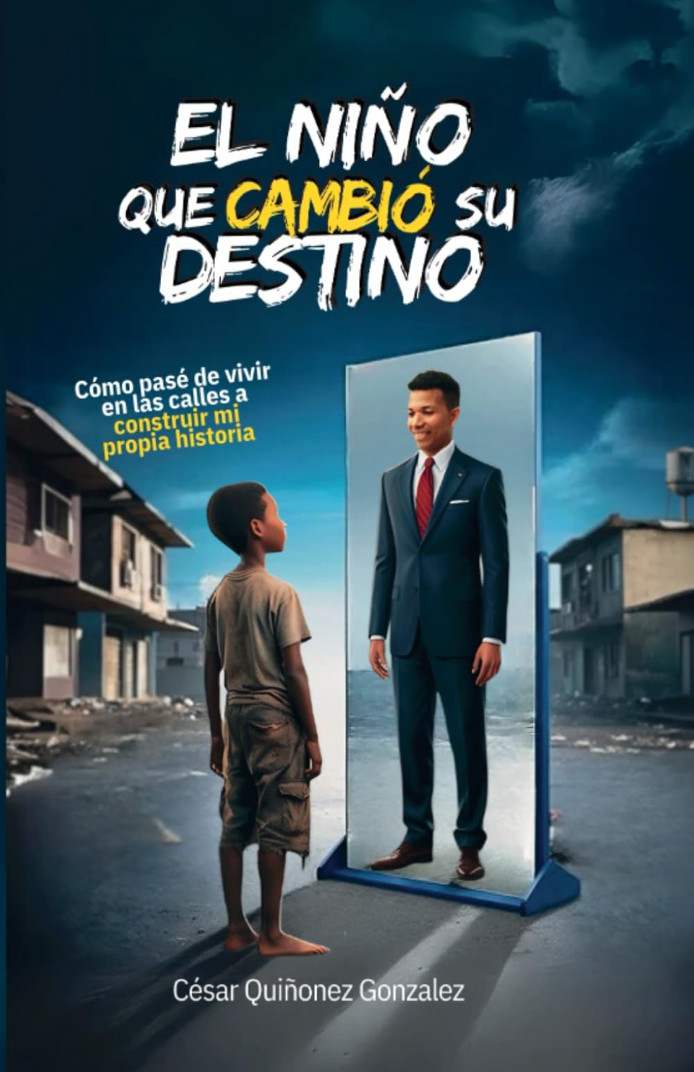 El niño que cambió su destino: Cómo pasé de vivir en las calles a construir mi propia historia