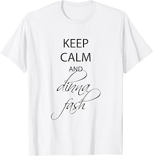 Keep Calm and Dinna Fash T-Shirt