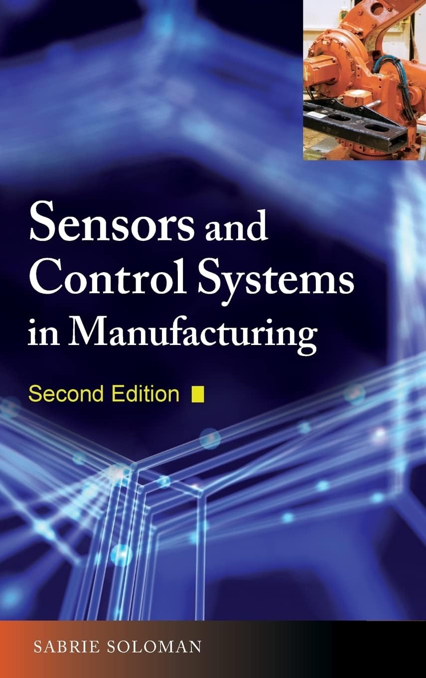 Sensors and Control Systems in Manufacturing, Second Edition 2nd Edition
