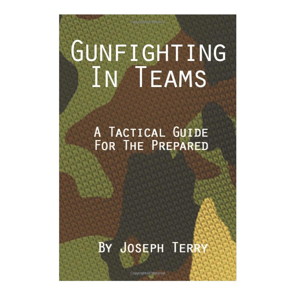 Gunfighting in Teams: A Tactical Guide for the Prepared