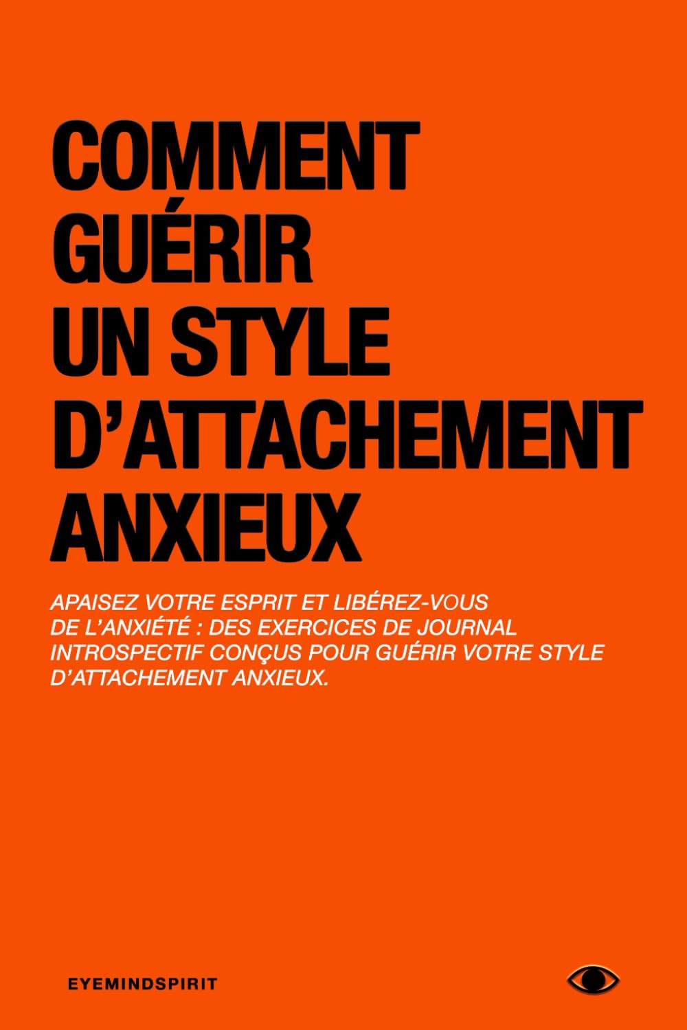 Comment Guérir Un Style D’Attachement Anxieux: Journal D’Auto-Thérapie Pour Surmonter L’Anxiété Et Devenir Sécurisant Dans Vos Relations