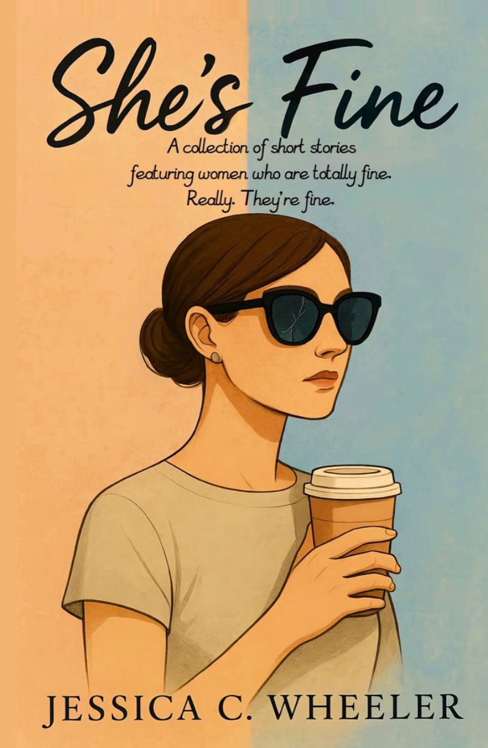 She’s Fine: A collection of short stories featuring women who are totally fine. Really. They’re fine.
