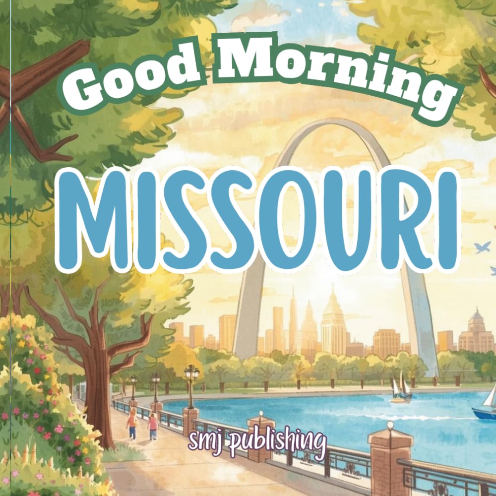 Good Morning Missouri: An educational geography book to learn about the Show Me State (Good Morning States)