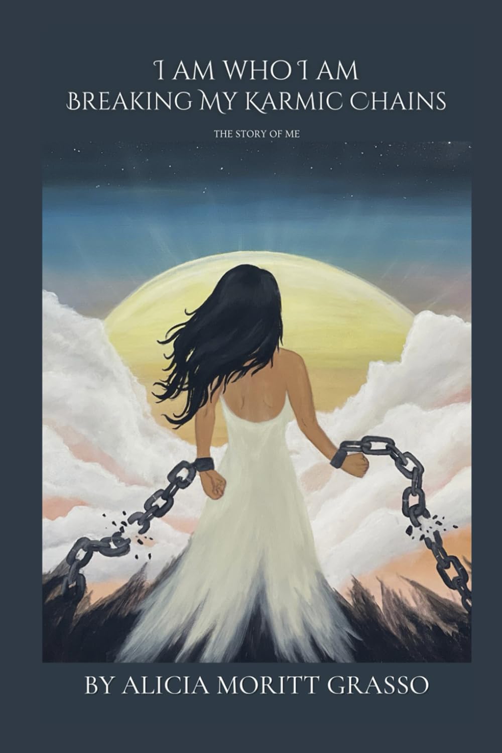 I AM WHO I AM - Breaking My Karmic Chains: The Story of Me