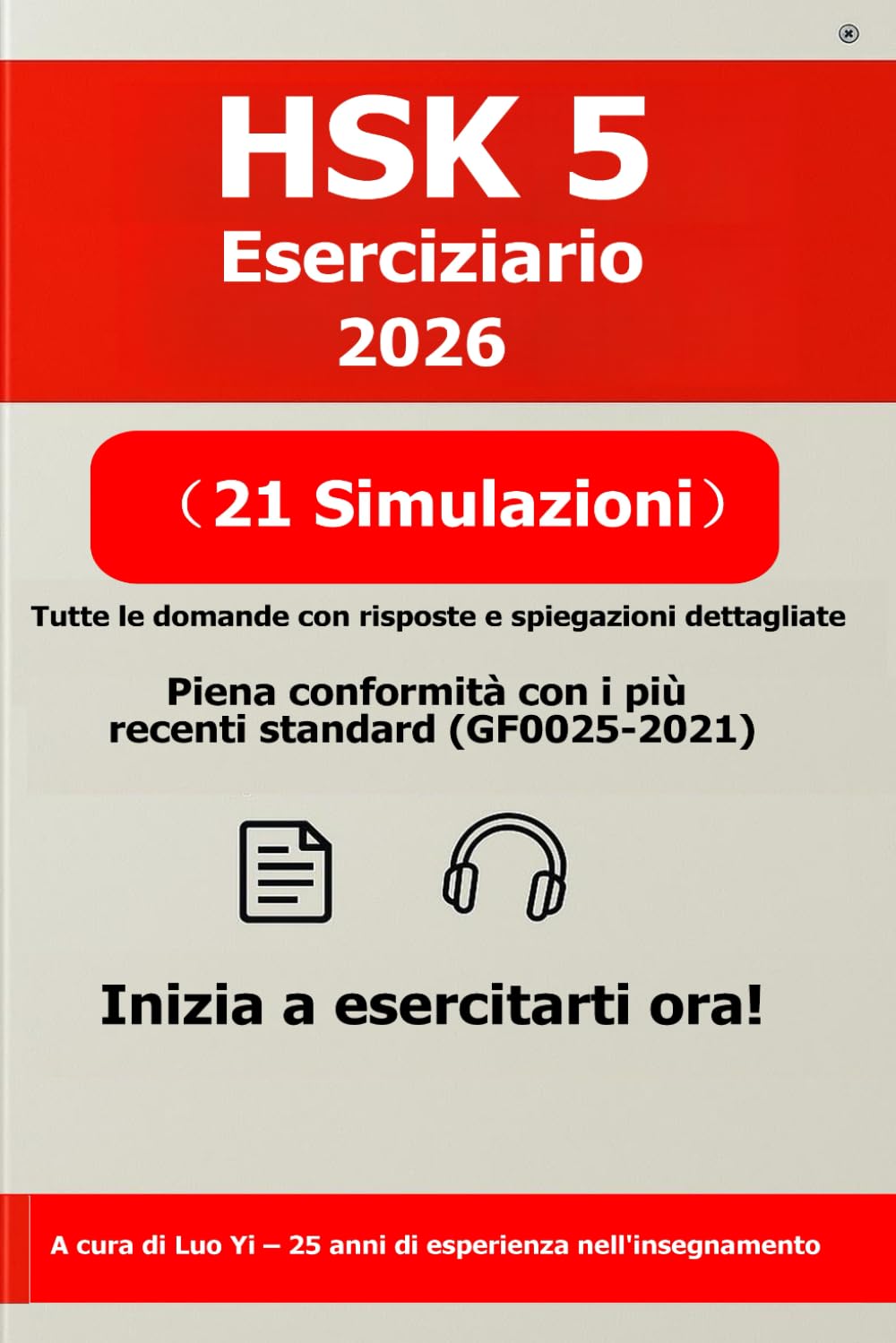 HSK 5 Eserciziario 2026: 21 Simulazioni d'Esame Complete + 697 Minuti di Audio MP3 e PDF di Spiegazioni Dettagliate | Guida allo Studio e Preparazione HSK 5