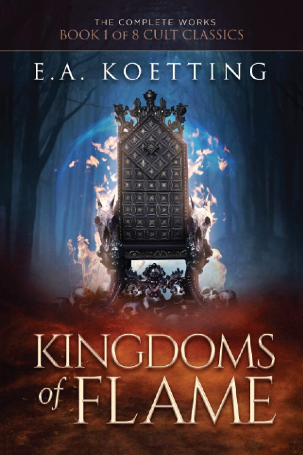 Kingdoms of Flame: A Grimoire of Evocation & Sorcery (The Complete Works of E.A. Koetting)