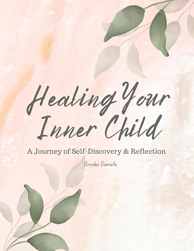 Healing Your Inner Child: A Journey of Self-Discovery &amp; Reflection