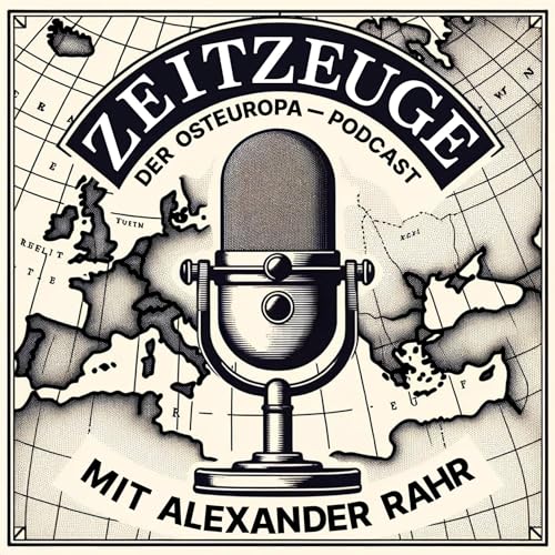 ZEITZEUGE - Der Osteuropa-Podcast mit Alexander Rahr Titelbild