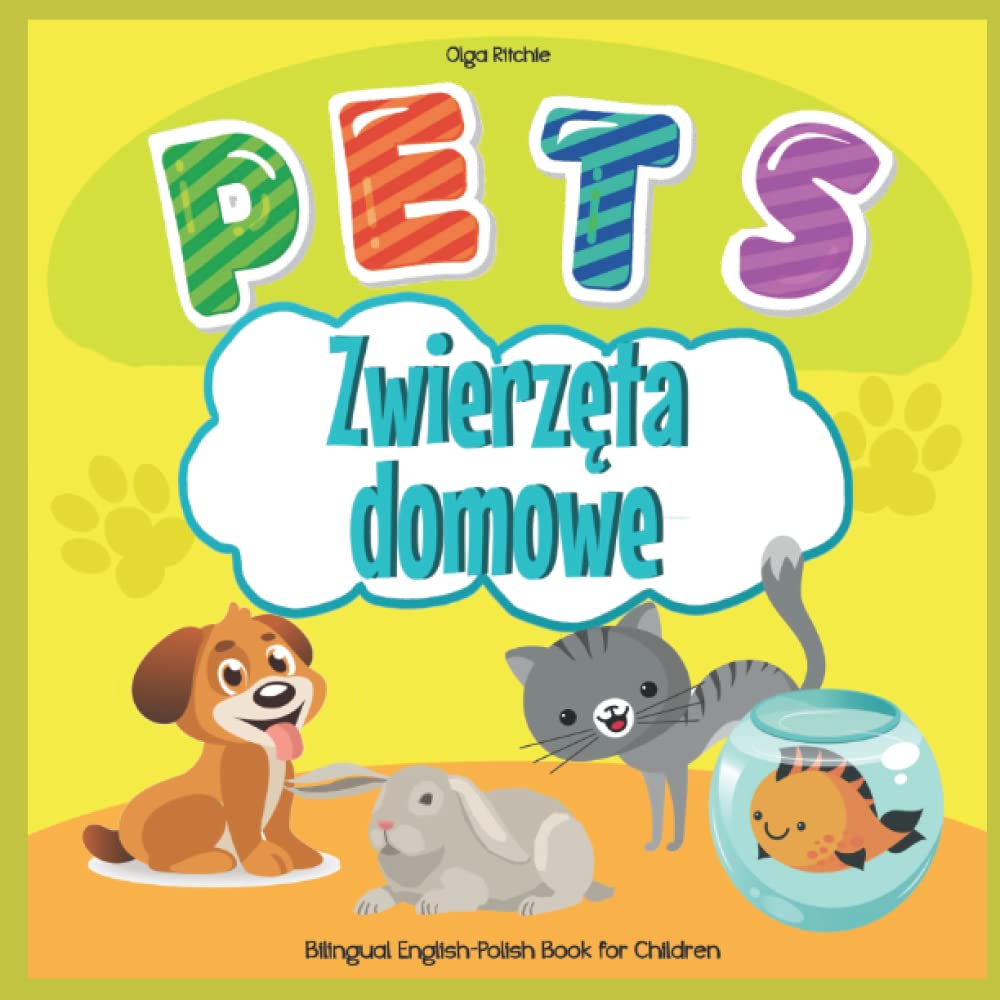 PETS Zwierzęta domowe Bilingual English-Polish Book for Children: Angielsko-Polska Dwujęzyczna Książka Dla Dzieci Animals in English and Polish (English-Polish Bilngual Books for Children)