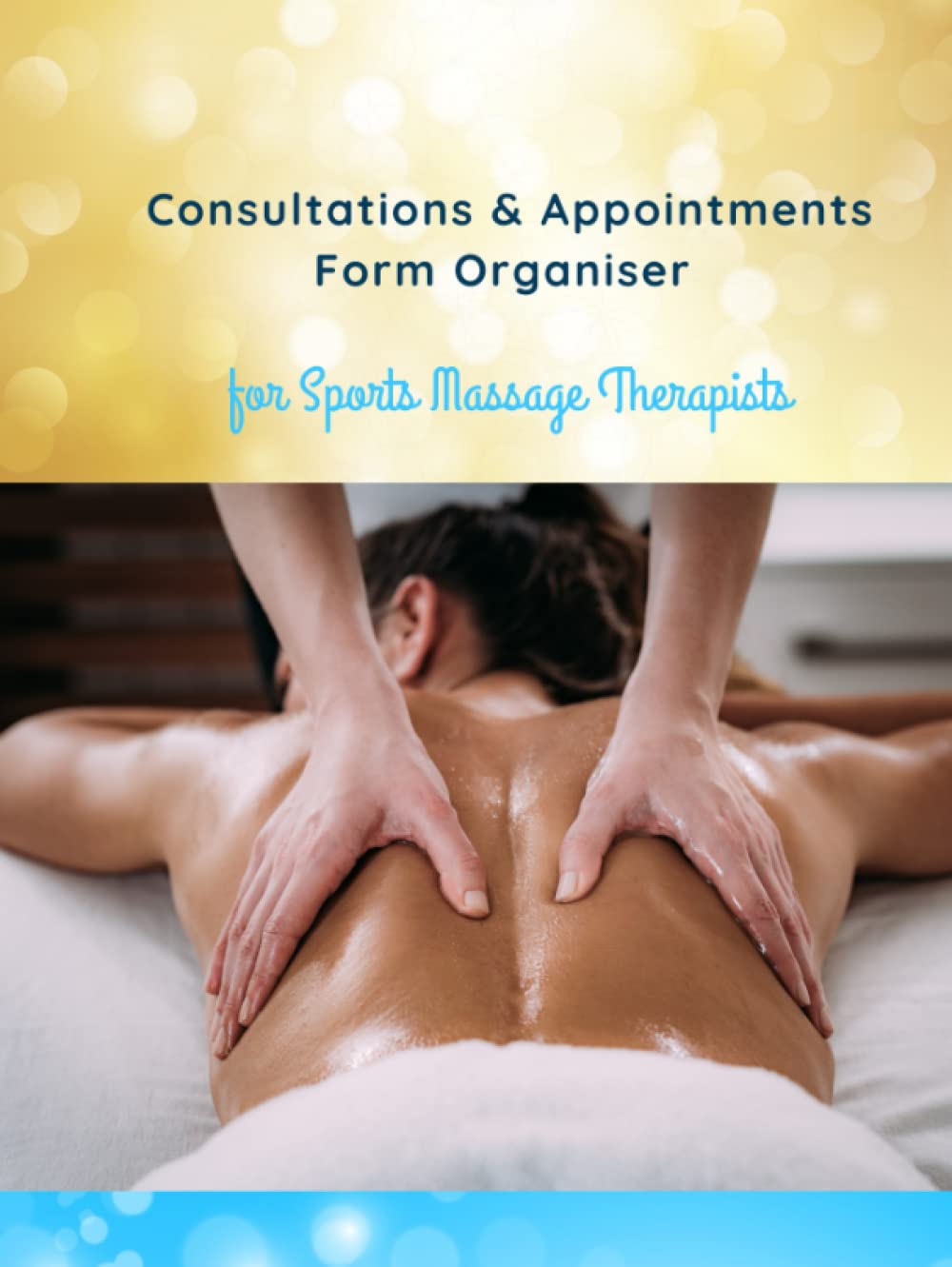 Consultations & Appointments Form Organiser for Sports Massage Therapists: New Edition