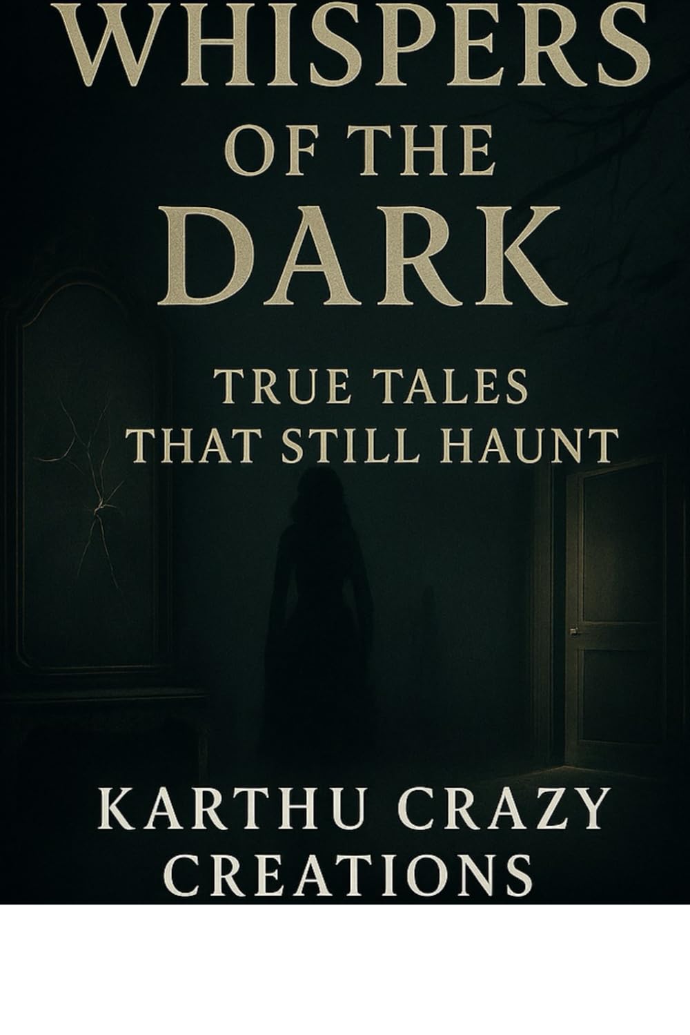 Whispers of the Dark: True Tales That Still Haunt