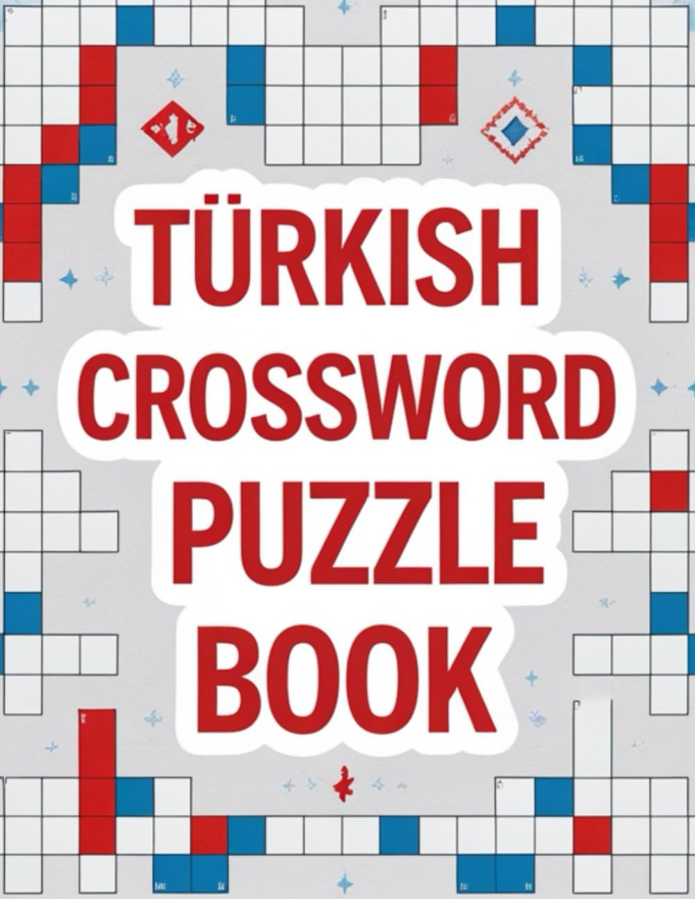 Turkish Crossword Puzzle Book: Fun and Educational Puzzles to Learn and Practice the Turkish Language
