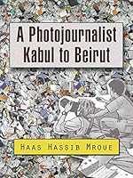 A Photojournalist Kabul to Beirut 1496979311 Book Cover