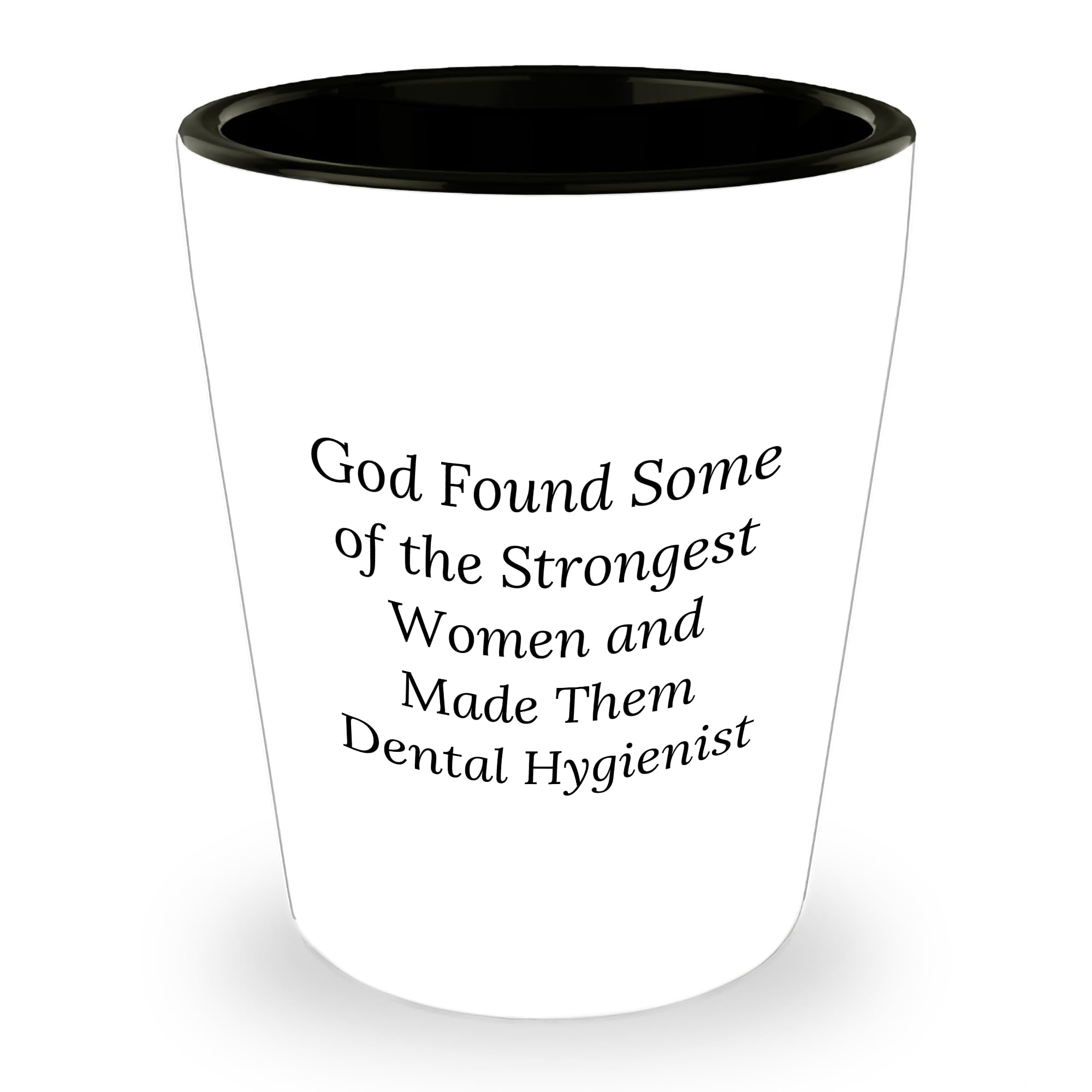 Funny Dental Hygienist Shot Glass Gifts from Friends to Coworkers Birthday Unique, 'God Found Some Of The Strongest Women And Made Them Dental Hygienist' Shot Glass
