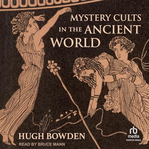 Mystery Cults in the Ancient World by Hugh Bowden episode artwork