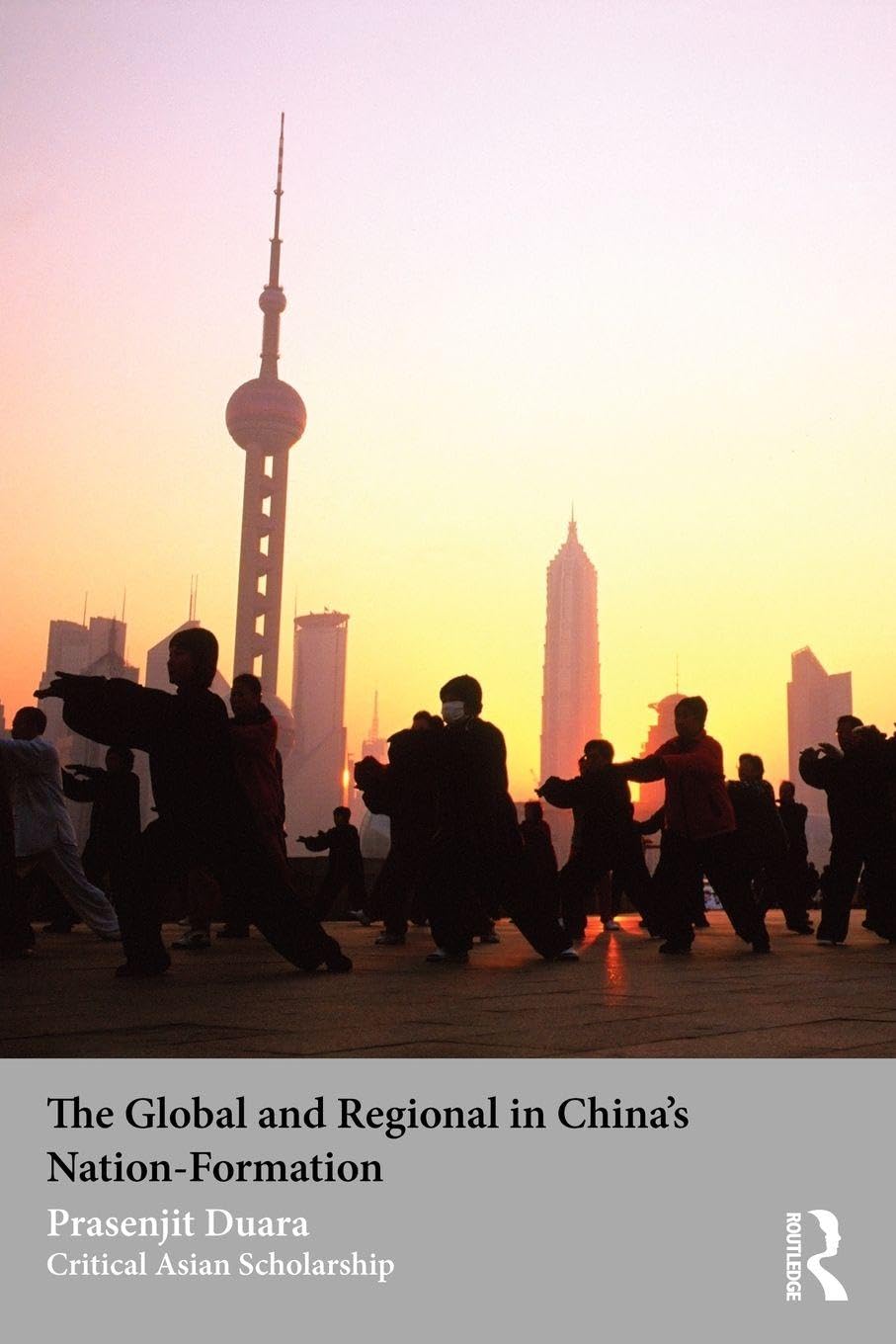 The Global and Regional in China's Nation-Formation (Asia's Transformations/Critical Asian Scholarship)