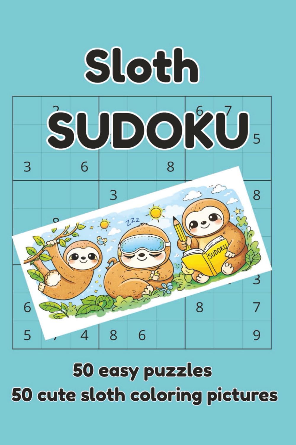 Sloth Sudoku: 50 easy, relaxing sudoku puzzles with cute sloth coloring pictures, solutions included, 6x9in (sudoku puzzle books)
