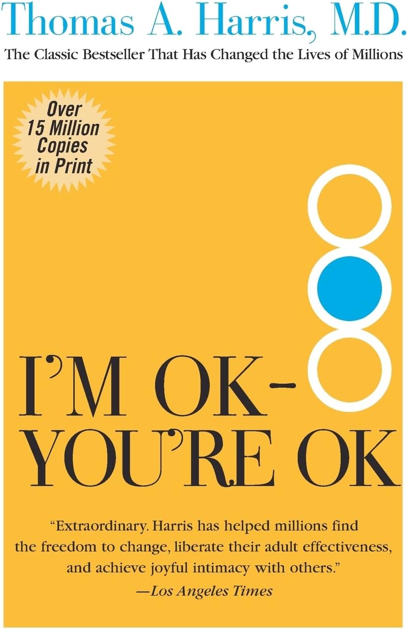 I'm OK--You're OK: The Pioneering and Bestselling Self-Help Guide
