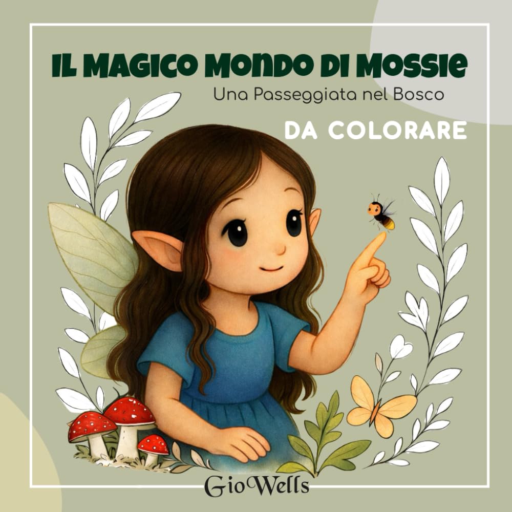 Il Magico Mondo di Mossie - Una Passeggiata nel Bosco: Un Libro da Colorare . Un rilassante viaggio tra fate, boschi e natura. Anti stress. Per Bambini e Adulti.