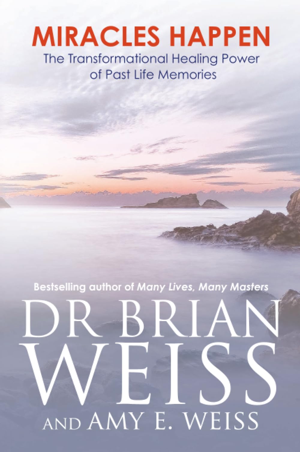 Miracles Happen: The Transformational Healing Power of Past Life Memories