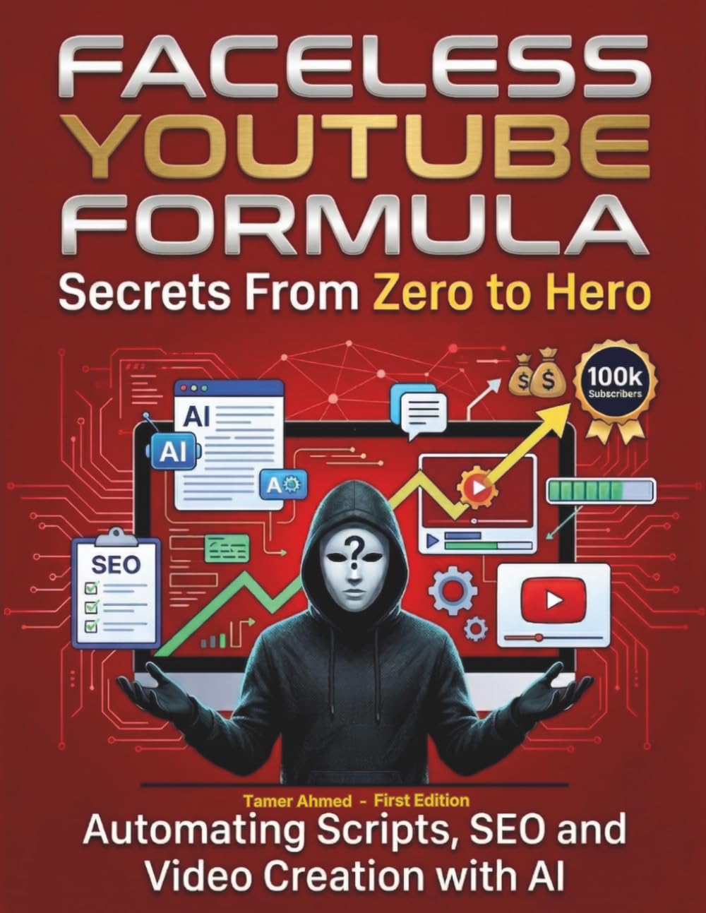 AI Faceless YouTube Secrets Formula: YouTube Secrets From Zero to Hero: Automating Scripts SEO and Video Creation with AI Faceless Youtube Secrets: 1 ... Automation Blueprint: From Zero to Hero)